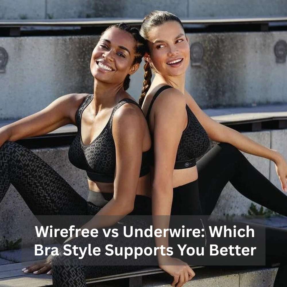 Wirefree vs Underwire - Which Bra Style Supports You Better